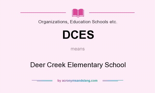 What does DCES mean? It stands for Deer Creek Elementary School