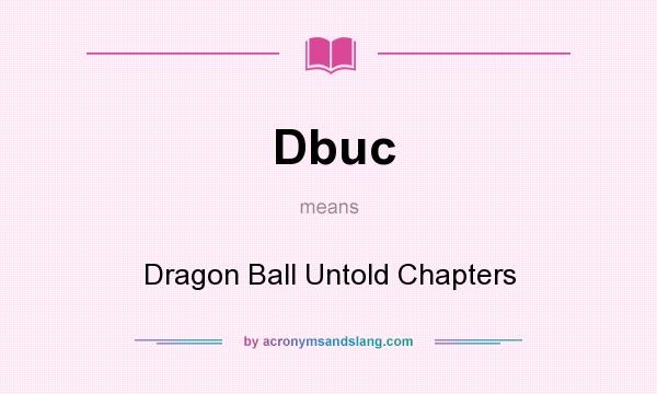 What does Dbuc mean? It stands for Dragon Ball Untold Chapters
