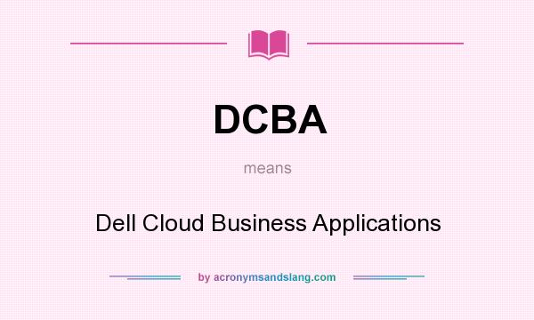 What does DCBA mean? It stands for Dell Cloud Business Applications