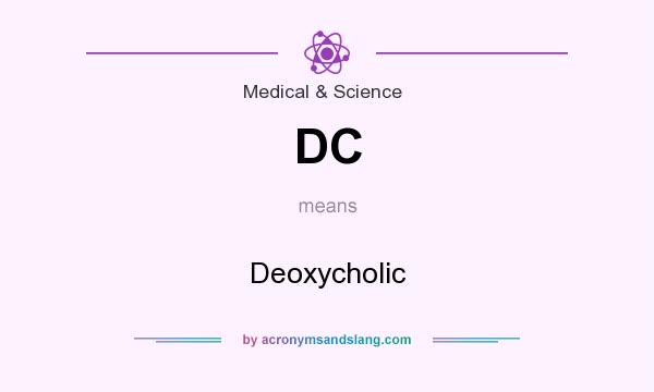 What does DC mean? It stands for Deoxycholic