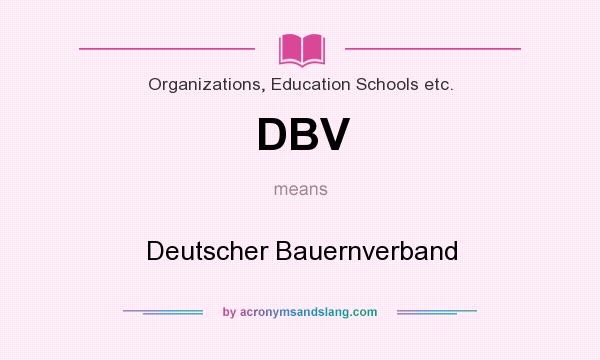 What does DBV mean? It stands for Deutscher Bauernverband