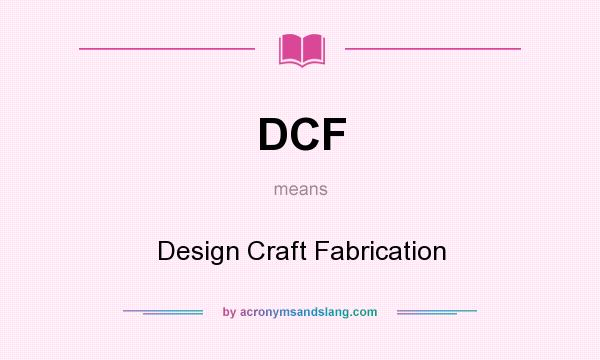 What does DCF mean? It stands for Design Craft Fabrication