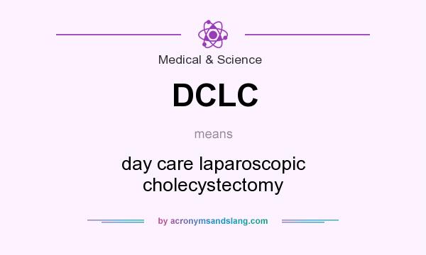 What does DCLC mean? It stands for day care laparoscopic cholecystectomy