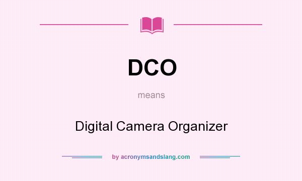 What does DCO mean? It stands for Digital Camera Organizer