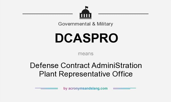 What does DCASPRO mean? It stands for Defense Contract AdminiStration Plant Representative Office