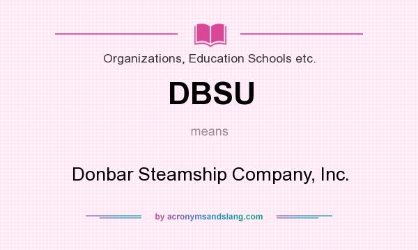 What does DBSU mean? It stands for Donbar Steamship Company, Inc.
