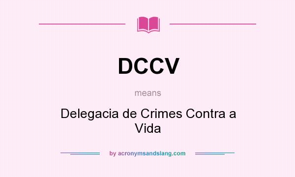 What does DCCV mean? It stands for Delegacia de Crimes Contra a Vida