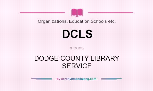 What does DCLS mean? It stands for DODGE COUNTY LIBRARY SERVICE