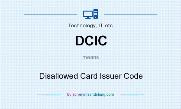 What does DCIC mean? It stands for Disallowed Card Issuer Code