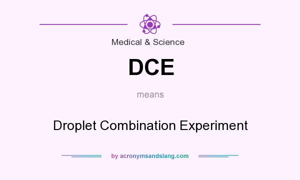 What does DCE mean? It stands for Droplet Combination Experiment