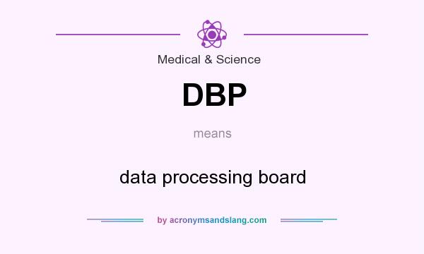 What does DBP mean? It stands for data processing board