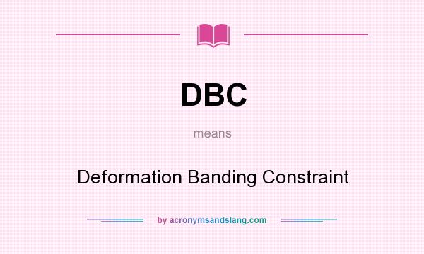 What does DBC mean? It stands for Deformation Banding Constraint