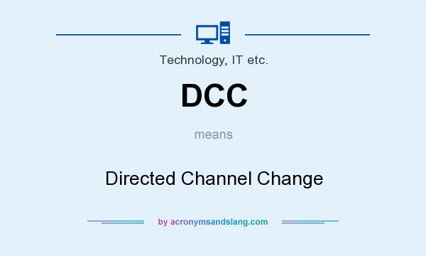 What does DCC mean? It stands for Directed Channel Change