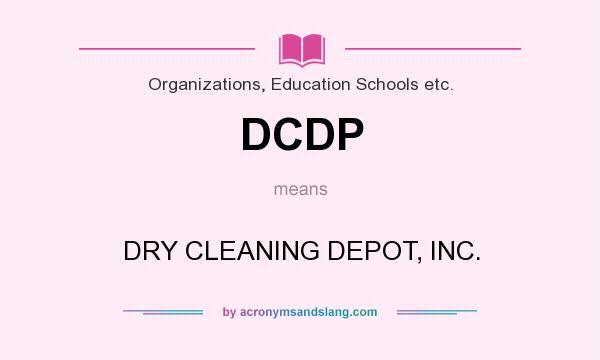 What does DCDP mean? It stands for DRY CLEANING DEPOT, INC.