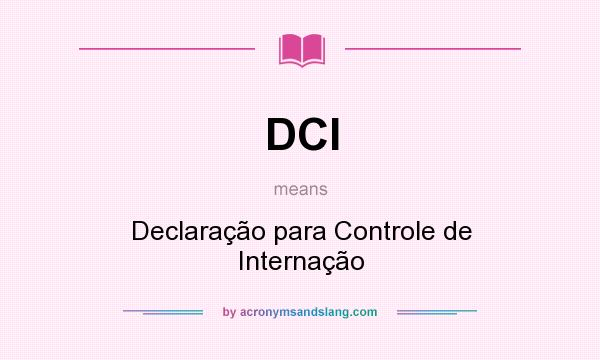 What does DCI mean? It stands for Declaração para Controle de Internação
