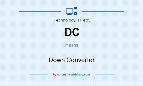 What does DC mean? It stands for Down Converter