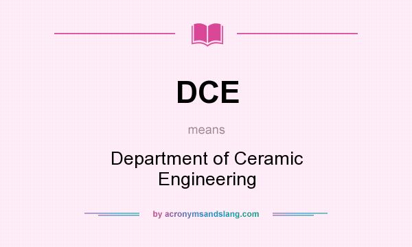What does DCE mean? It stands for Department of Ceramic Engineering
