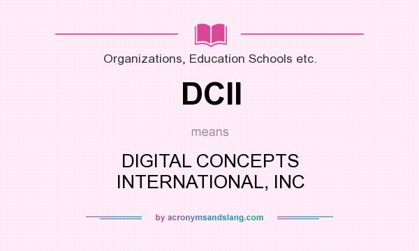 What does DCII mean? It stands for DIGITAL CONCEPTS INTERNATIONAL, INC