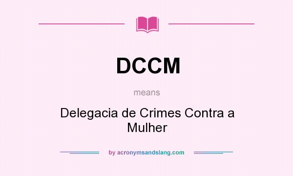 What does DCCM mean? It stands for Delegacia de Crimes Contra a Mulher