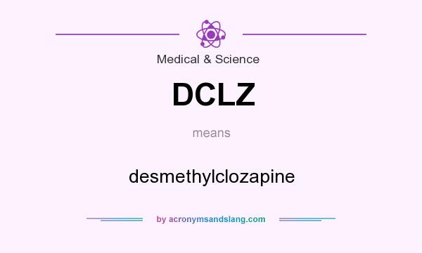 What does DCLZ mean? It stands for desmethylclozapine