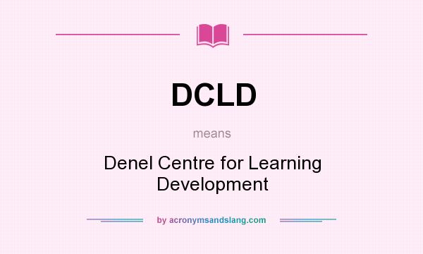 What does DCLD mean? It stands for Denel Centre for Learning Development