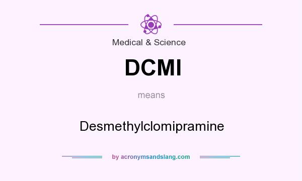 What does DCMI mean? It stands for Desmethylclomipramine