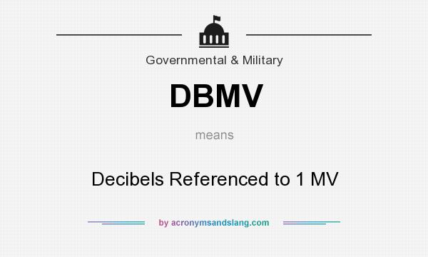 What does DBMV mean? It stands for Decibels Referenced to 1 MV