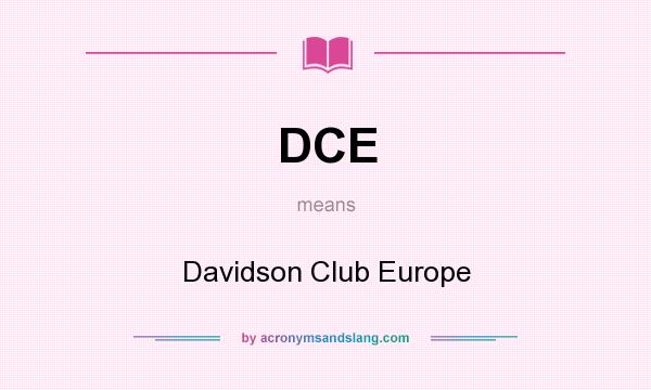 What does DCE mean? It stands for Davidson Club Europe