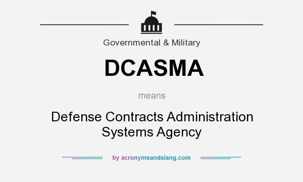 What does DCASMA mean? It stands for Defense Contracts Administration Systems Agency