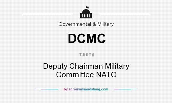 What does DCMC mean? It stands for Deputy Chairman Military Committee NATO