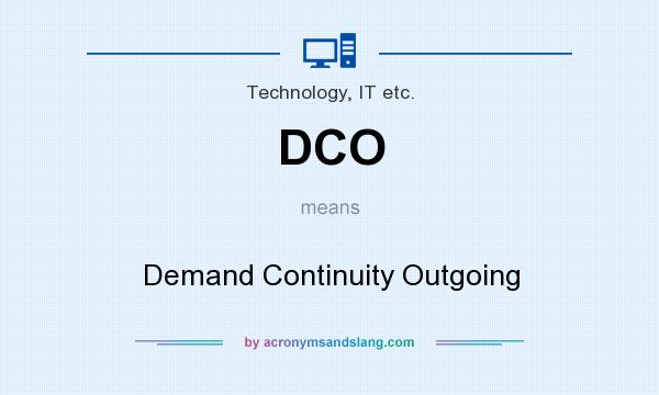 What does DCO mean? It stands for Demand Continuity Outgoing