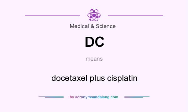 What does DC mean? It stands for docetaxel plus cisplatin