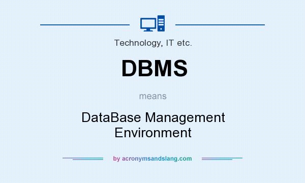 What does DBMS mean? It stands for DataBase Management Environment