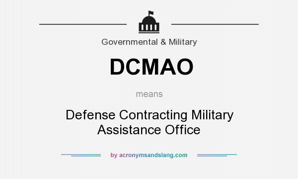 What does DCMAO mean? It stands for Defense Contracting Military Assistance Office
