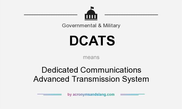 What does DCATS mean? It stands for Dedicated Communications Advanced Transmission System