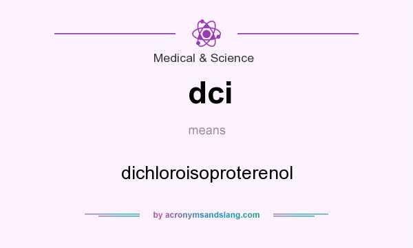 What does dci mean? It stands for dichloroisoproterenol