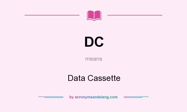 What does DC mean? It stands for Data Cassette