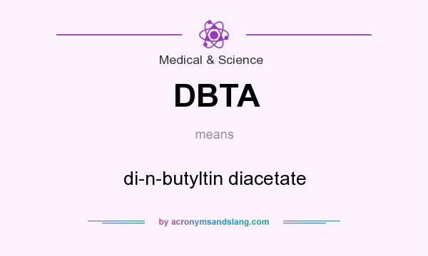 What does DBTA mean? It stands for di-n-butyltin diacetate