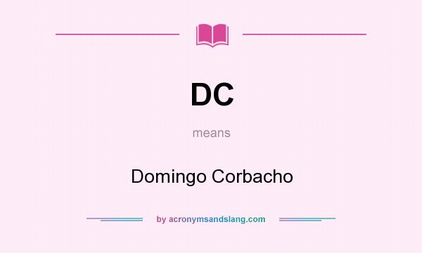 What does DC mean? It stands for Domingo Corbacho