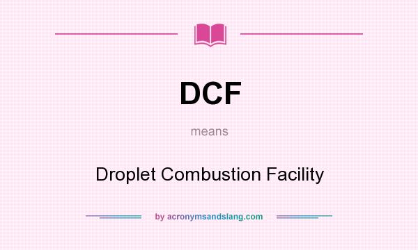 What does DCF mean? It stands for Droplet Combustion Facility