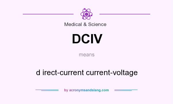What does DCIV mean? It stands for d irect-current current-voltage