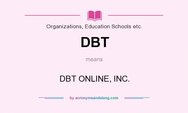 What does DBT mean? It stands for DBT ONLINE, INC.