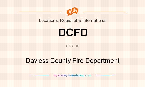 What does DCFD mean? It stands for Daviess County Fire Department