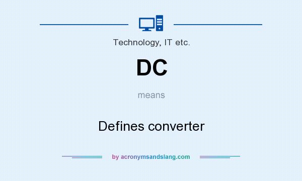 What does DC mean? It stands for Defines converter