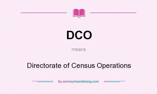 What does DCO mean? It stands for Directorate of Census Operations