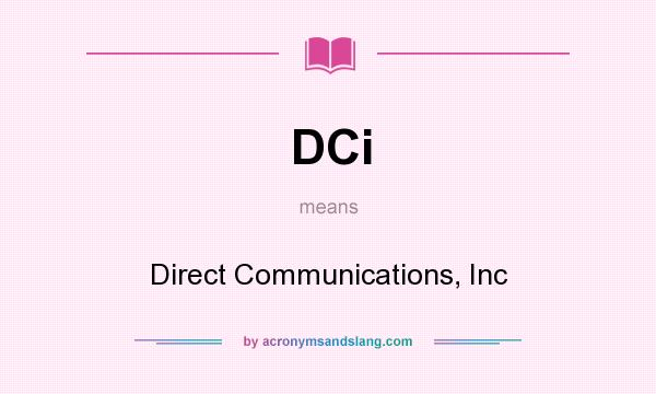 What does DCi mean? It stands for Direct Communications, Inc