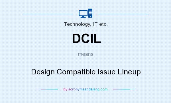 What does DCIL mean? It stands for Design Compatible Issue Lineup