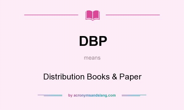What does DBP mean? It stands for Distribution Books & Paper