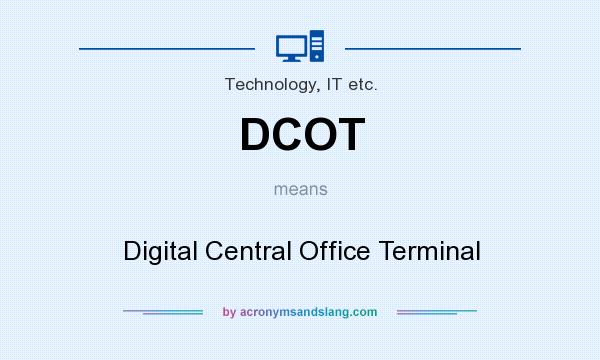 What does DCOT mean? It stands for Digital Central Office Terminal