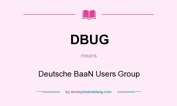 What does DBUG mean? It stands for Deutsche BaaN Users Group
